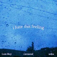 Lxst Boy — I Hate This Feeling Ft S O K U & Cavasoul — обложка